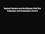 Read Raphael Semmes and the Alabama (Civil War Campaigns and Commanders Series) PDF Free