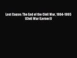 Read Lost Cause: The End of the Civil War 1864-1865 (Civil War (Lerner)) Ebook Free