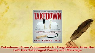 Download  Takedown From Communists to Progressives How the Left Has Sabotaged Family and Marriage Free Books