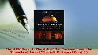 PDF  The ARK Report The Ark of the Covenant and the Tunnels of Israel The ARK Report Book  Read Online