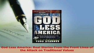 PDF  God Less America Real Stories From the Front Lines of the Attack on Traditional Values  Read Online