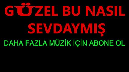 GÜZEL BU NASIL SEVDAYMIŞ