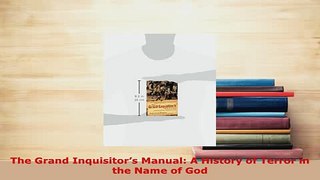 PDF  The Grand Inquisitors Manual A History of Terror in the Name of God Free Books