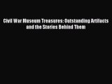 Read Civil War Museum Treasures: Outstanding Artifacts and the Stories Behind Them Ebook Free