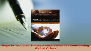 Download  Hope in Troubled Times A New Vision for Confronting Global Crises  Read Online