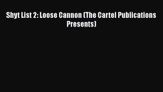 [PDF] Shyt List 2: Loose Cannon (The Cartel Publications Presents) [Read] Online