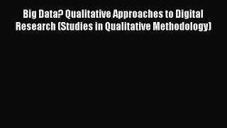 Book Big Data? Qualitative Approaches to Digital Research (Studies in Qualitative Methodology)