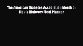 Read The American Diabetes Association Month of Meals Diabetes Meal Planner Ebook Free