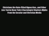 Read Christians Are Hate-Filled Hypocrites...and Other Lies You've Been Told: A Sociologist