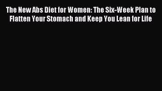 Read The New Abs Diet for Women: The Six-Week Plan to Flatten Your Stomach and Keep You Lean