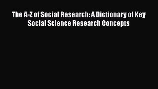 Download The A-Z of Social Research: A Dictionary of Key Social Science Research Concepts Full