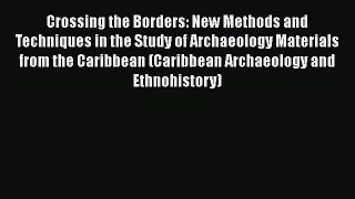 Download Crossing the Borders: New Methods and Techniques in the Study of Archaeology Materials