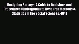 Book Designing Surveys: A Guide to Decisions and Procedures (Undergraduate Research Methods