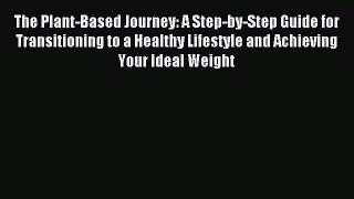 Read The Plant-Based Journey: A Step-by-Step Guide for Transitioning to a Healthy Lifestyle