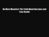 Read No More Measles!: The Truth About Vaccines and Your Health Ebook Online