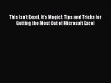 [Read PDF] This Isn't Excel It's Magic!: Tips and Tricks for Getting the Most Out of Microsoft