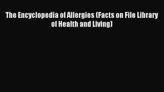 Read The Encyclopedia of Allergies (Facts on File Library of Health and Living) Ebook Free