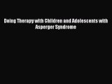 Read Doing Therapy with Children and Adolescents with Asperger Syndrome Ebook Free