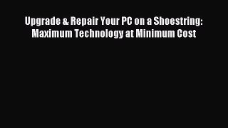 [Read PDF] Upgrade & Repair Your PC on a Shoestring: Maximum Technology at Minimum Cost Download
