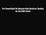 [Read PDF] Pro PowerShell for Amazon Web Services: DevOps for the AWS Cloud Download Free