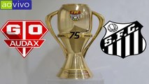 AUDAX-SP X SANTOS- AO VIVO HD - 01-05-2016 - CAMPEONATO PAULISTA NOVA TAÇA.