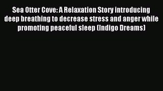 Read Sea Otter Cove: A Relaxation Story introducing deep breathing to decrease stress and anger