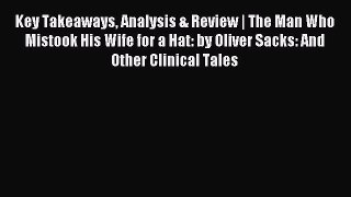 Read Key Takeaways Analysis & Review | The Man Who Mistook His Wife for a Hat: by Oliver Sacks: