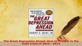 Read  The Great Depression Ahead How to Prosper in the Debt Crisis of 2010  2012 Ebook Free