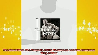 FAVORIT BOOK   The Ideal Man The Tragedy of Jim Thompson and the American Way of War  FREE BOOOK ONLINE