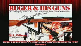 FAVORIT BOOK   Ruger and His Guns A History of the Man the Company  Their Firearms  FREE BOOOK ONLINE