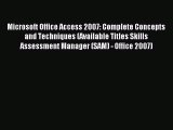 [Read PDF] Microsoft Office Access 2007: Complete Concepts and Techniques (Available Titles