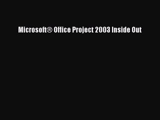 [Read PDF] Microsoft® Office Project 2003 Inside Out Download Online