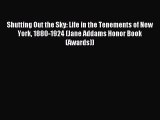 Read Shutting Out the Sky: Life in the Tenements of New York 1880-1924 (Jane Addams Honor Book