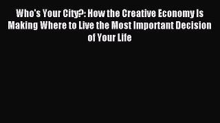 Read Who's Your City?: How the Creative Economy Is Making Where to Live the Most Important