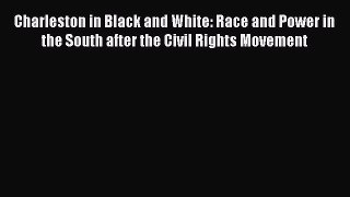 Read Charleston in Black and White: Race and Power in the South after the Civil Rights Movement