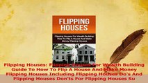 Read  Flipping Houses Flipping Houses For Wealth Building Guide To How To Flip A House And Make Ebook Online