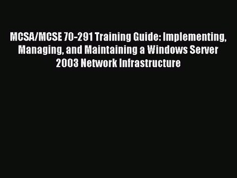 [Read PDF] MCSA/MCSE 70-291 Training Guide: Implementing Managing and Maintaining a Windows