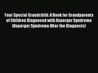 Read Your Special Grandchild: A Book for Grandparents of Children Diagnosed with Asperger Syndrome