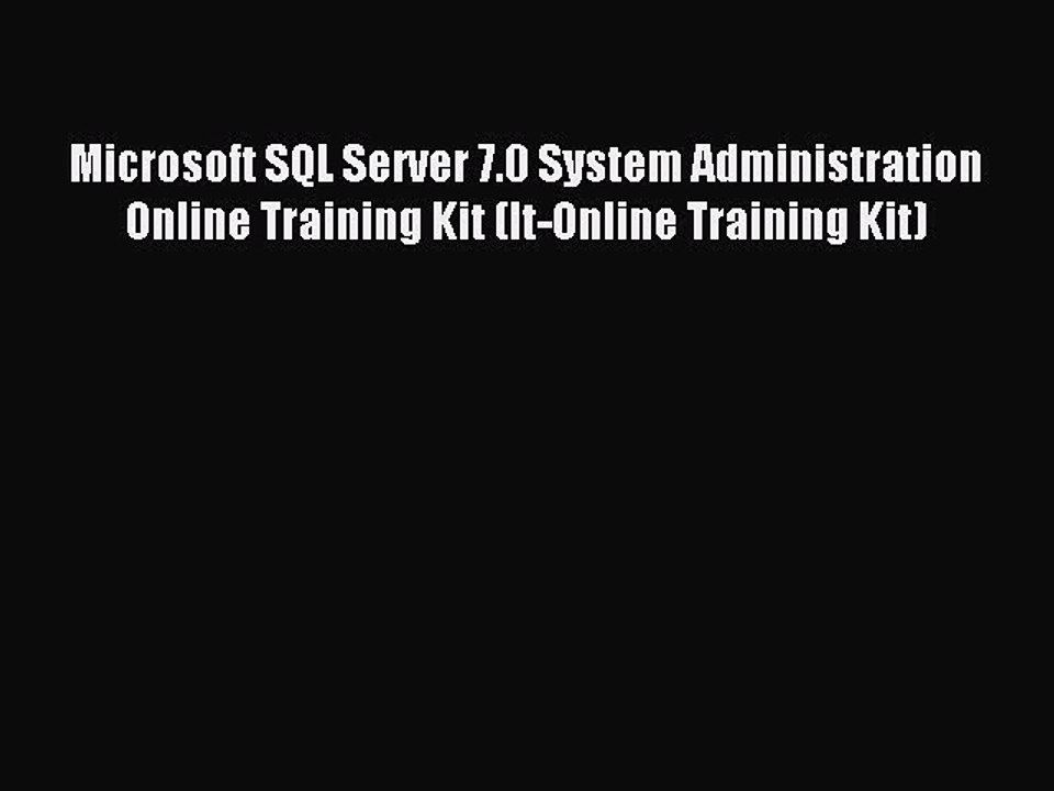 [Read PDF] Microsoft SQL Server 7.0 System Administration Online Training Kit (It-Online Training