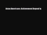 [PDF] Asian Americans: Achievement Beyond Iq Download Full Ebook