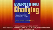 EBOOK ONLINE  Everything Is Changing New Ways to Gain Loyal Clients and Customers Quickly READ ONLINE