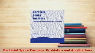 PDF  Bacterial Spore Formers Probiotics and Applications Read Online