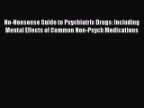 Read No-Nonsense Guide to Psychiatric Drugs: Including Mental Effects of Common Non-Psych Medications