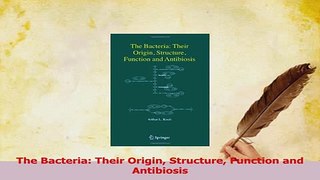 Read  The Bacteria Their Origin Structure Function and Antibiosis PDF Free