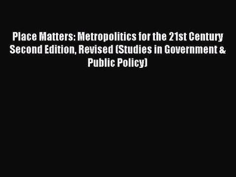 Read Place Matters: Metropolitics for the 21st Century Second Edition Revised (Studies in Government