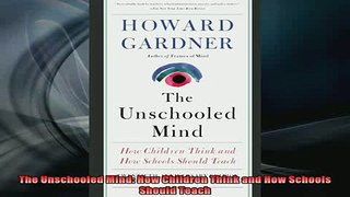 READ FREE FULL EBOOK DOWNLOAD  The Unschooled Mind How Children Think and How Schools Should Teach Full Free