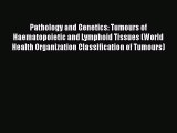 PDF Pathology and Genetics: Tumours of Haematopoietic and Lymphoid Tissues (World Health Organization