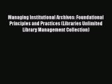 Book Managing Institutional Archives: Foundational Principles and Practices (Libraries Unlimited