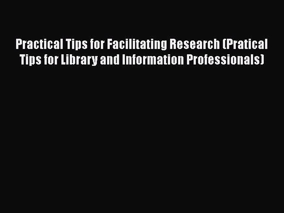 Book Practical Tips for Facilitating Research (Pratical Tips for Library and Information Professionals)