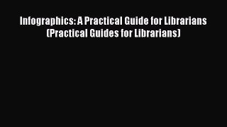 Download Infographics: A Practical Guide for Librarians (Practical Guides for Librarians) Read